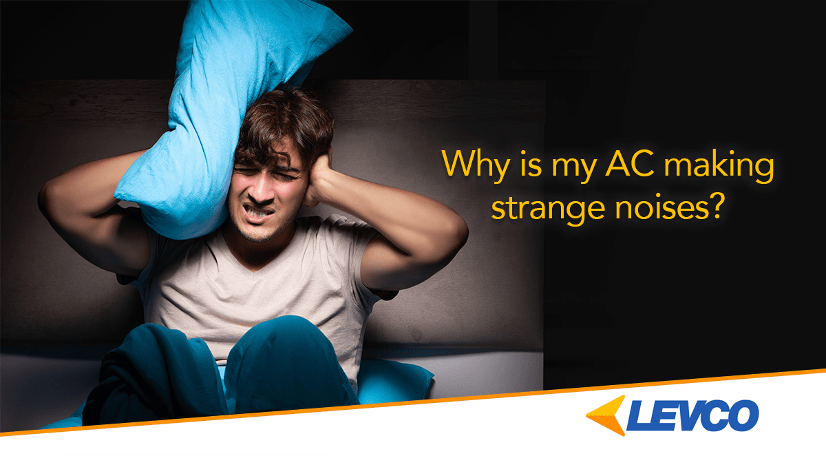 Why is my AC Making Strange Noises? LEVCO